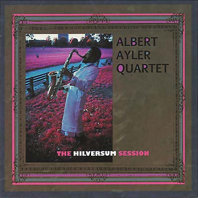 Albert Ayler - The Hilversum Session |-Music History