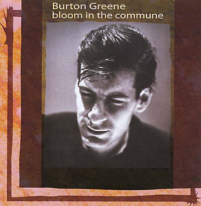 BURTON GREENE - Bloom In The Commune |-Music History