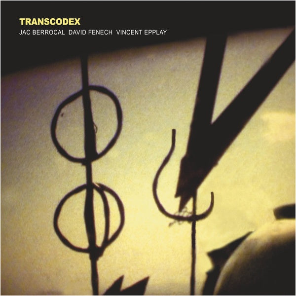 JAC BERROCAL/DAVID FENECH/VINCENT EPPLAY - Transcodex |-Music History