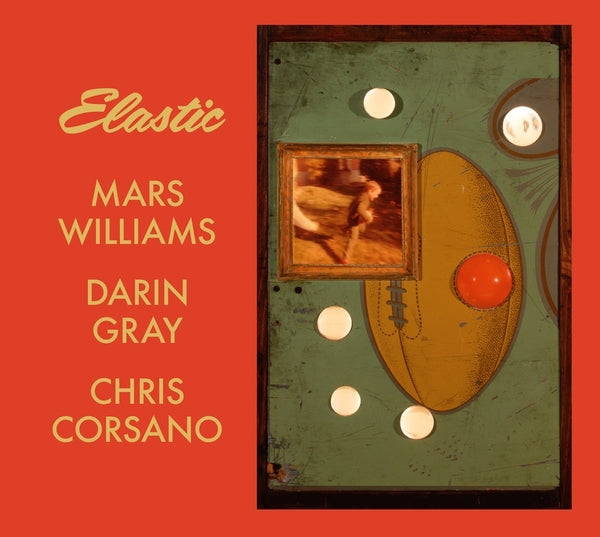 MARS WILLIAMS, DARIN GRAY & CHRIS CORSANO - Elastic (Mars Archive #3) |-Music History