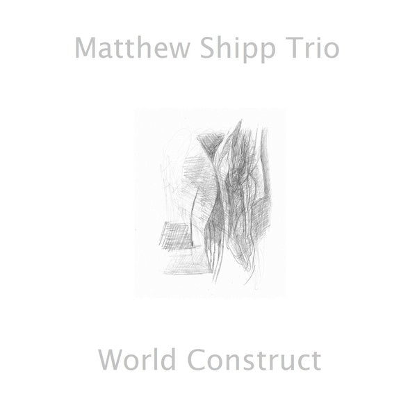 MATTHEW SHIPP TRIO - World Construct |-Music History