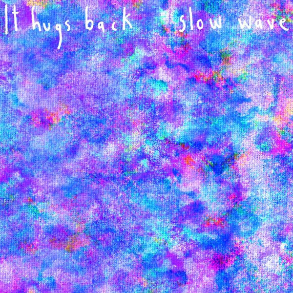 It Hugs Back - Slow Wave |-Music History
