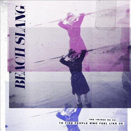 Beach Slang THINGS WE DO TO FIND PEOPLE WHO FEEL LIKE US - Vinyl-Music History