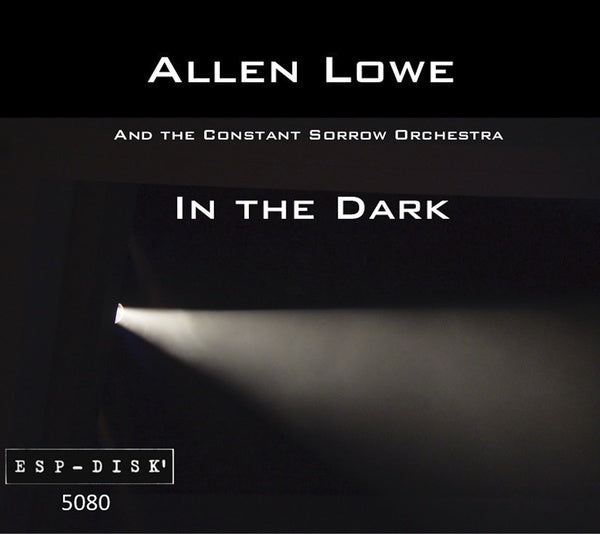 ALLEN LOWE AND THE CONSTANT SORROW ORCHESTRA - In the Dark |-Music History