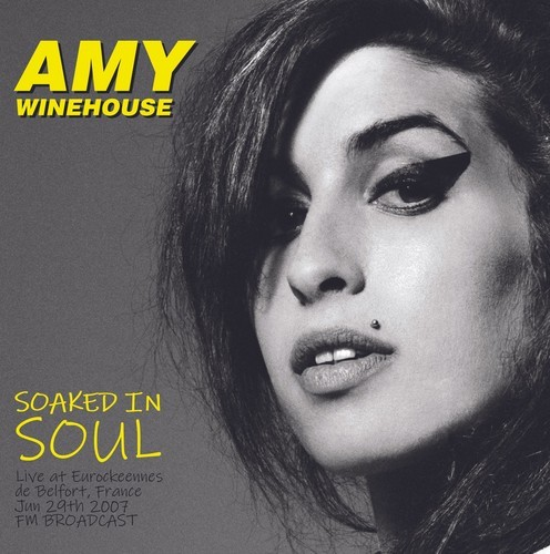 Amy Winehouse Soaked In Soul: Live At Eurorockeennes De Belfort, France - June 29th, 2007 [Import] - Vinyl-Music History