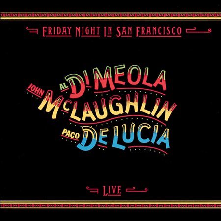 Dimeola Mclaughlin / Delucia - FRIDAY NIGHT IN SAN FRANCISCO |-Music History