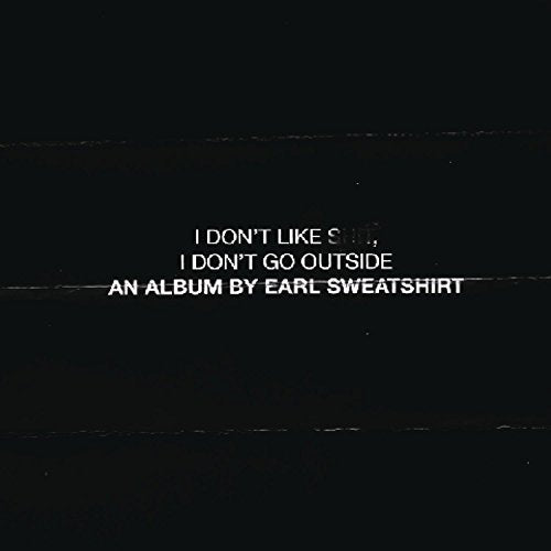 Earl Sweatshirt - I Don'T Go Outside: An Album By Earl Sweatshirt I Don'T Like Shit |-Music History