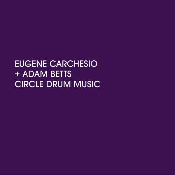 EUGENE CARCHESIO AND ADAM BETTS - Circle Drum Music |-Music History