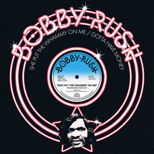 Bobby Rush - (PRESALE 8/14/26) She Put The Whammy On Me b/w Gotta Have Money (SINGLE CENTER DIECUT HOLE VINYL 12" EARTH LIBRARIES LP-EL-654 2026) | NEW Mint (M) Mint (M)-Music History