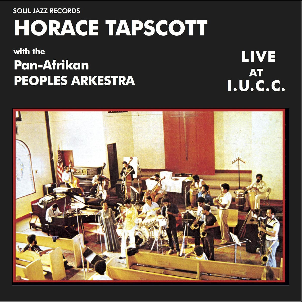 Soul Jazz Records Presents - Horace Tapscott With The Pan-Afrikan Peoples Arkestra Live At I.U.C.C. |-Music History