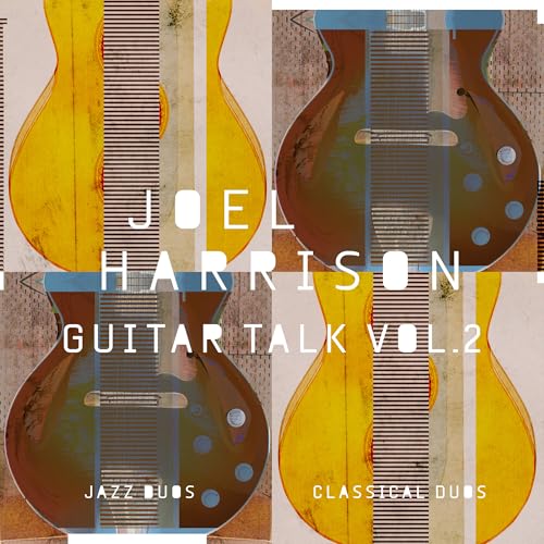 Joel Harrison - Guitar Talk Vol. 2 Classical & Jazz Duos |-Music History