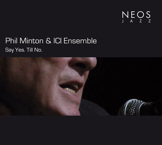 PHIL MINTON & ICI ENSEMBLE - Say Yes. Till No. |-Music History