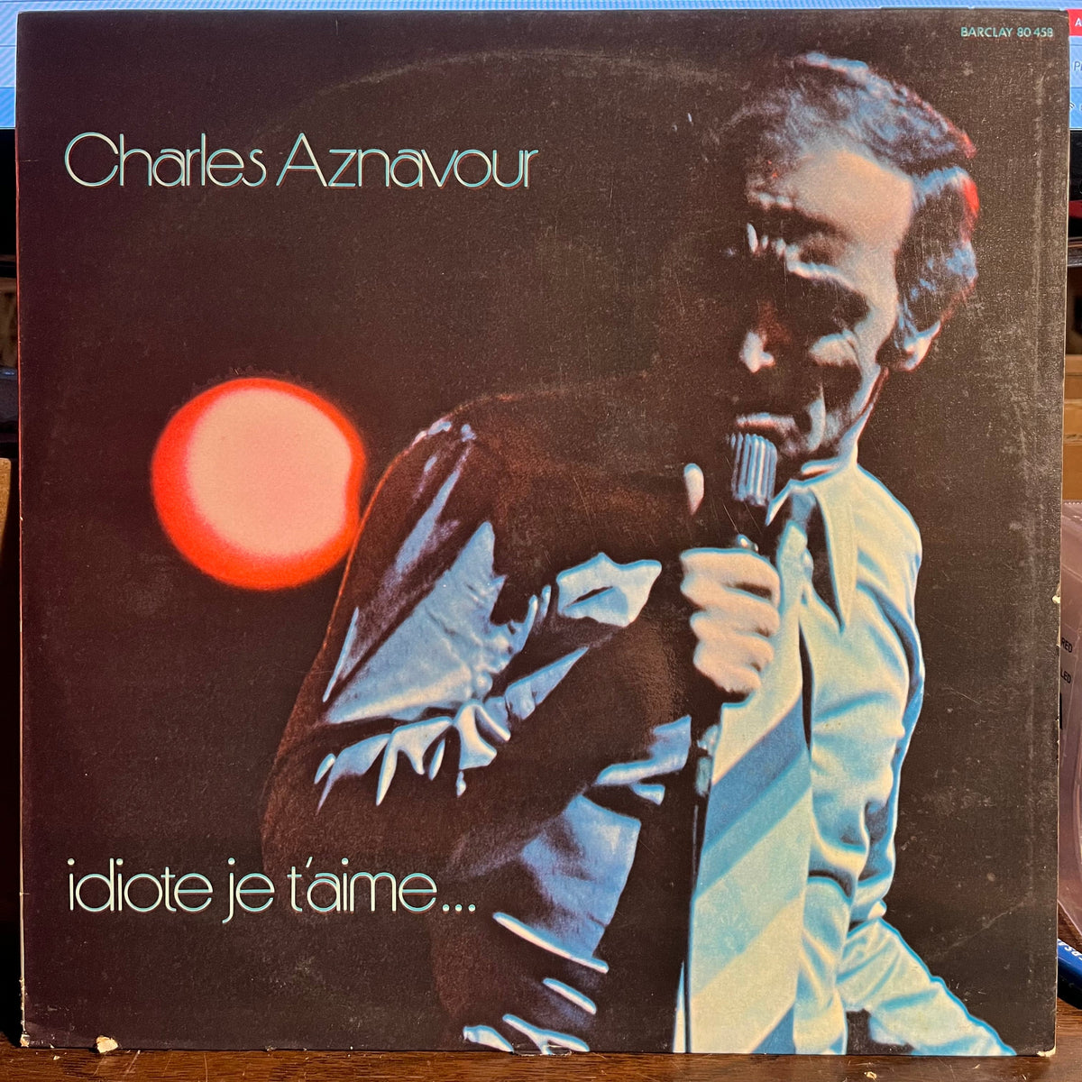 Charles Aznavour - Idiote Je T'Aime... *FRANCE* | Near Mint (NM) Excellent (EX)-Music History