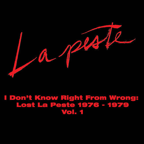 La Peste - I Don't Know Right From Wrong: Lost La Peste: 1976 - 1979 Vol. 1 (2xVINYL) |-Music History