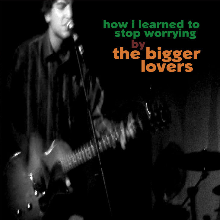 Bigger Lovers, The - How I Learned to Stop Worrying |-Music History