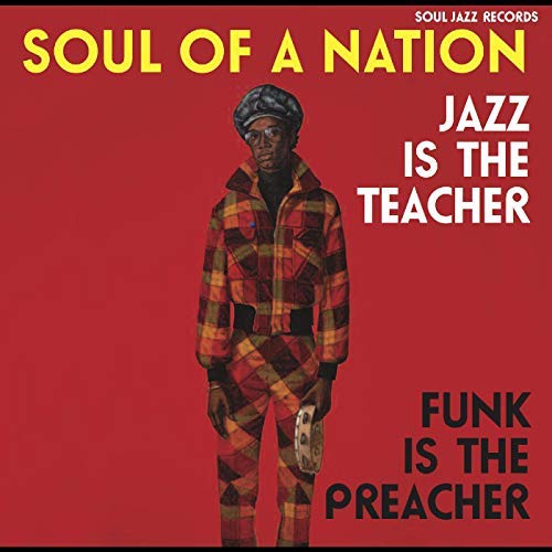 Soul Jazz Records Presents - Soul Of A Nation: Jazz Is The Teacher, Funk Is The Preacher -- Afro-Centric Jazz, Street Funk And The Roots Of Rap In The Black Power Era 1969-75 |-Music History