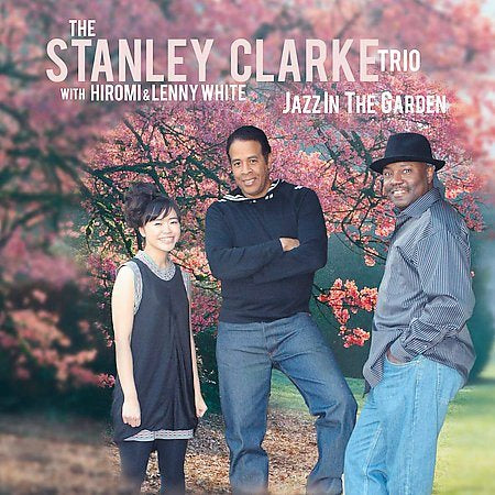Stanley Clarke Trio - JAZZ IN THE GARDEN |-Music History