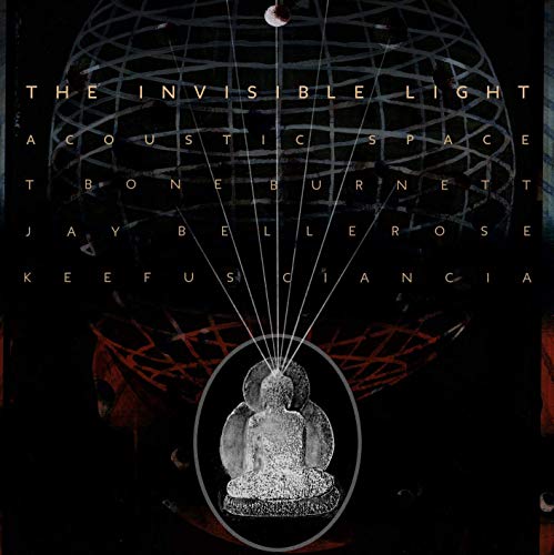 T Bone Burnett/Jay Bellerose/Keefus Ciancia - The Invisible Light: Acoustic Space |-Music History