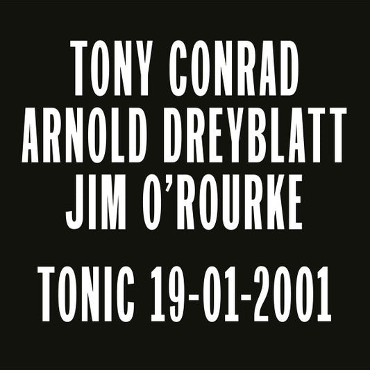 Tony Conrad, Arnold Dreyblatt, Jim O'Rourke - Tonic 19-01-2001 | Mint (M) Mint (M)-Music History
