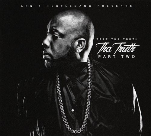 Trae Tha Truth - THA TRUTH PART TWO |-Music History