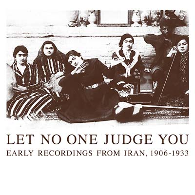 Va - Let No One Judge You: Early Recordings from Iran, 1906-1933 (2xCD) |--Music History