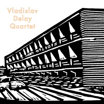 VLADISLAV DELAY QUARTET - Vladislav Delay Quartet (2xVINYL) |-Music History