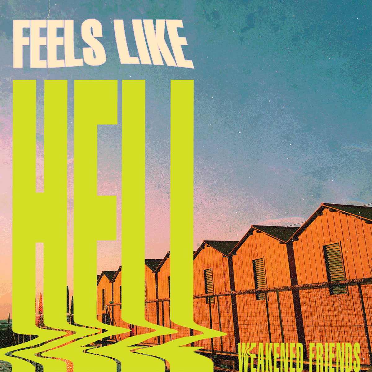 Weakened Friends - Feels Like Hell (Green Slime Vinyl) |-Music History