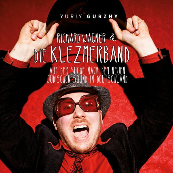 YURIY GURZHY - Richard Wagner & Die Klezmerband: Auf Der Suche Nach Dem Neuen Judischen Sound In Deutschland |-Music History